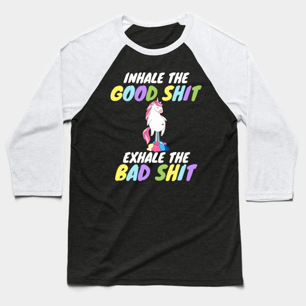 Inhale the Good Shit Exhale the Bad shit Baseball T-Shirt by Work Memes